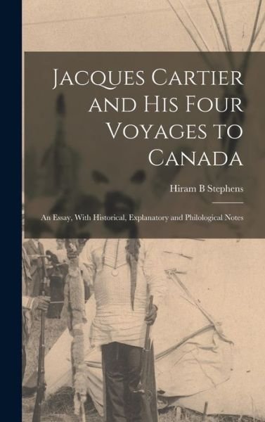 Jacques Cartier and His Four Voyages to Canada - Hiram B. Stephens - Kirjat - Creative Media Partners, LLC - 9781017038330 - torstai 27. lokakuuta 2022