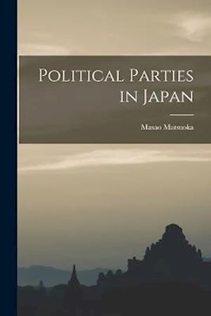 Cover for Masao Matsuoka · Political Parties in Japan (Book) (2022)