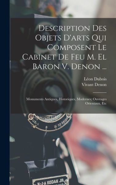 Cover for Vivant Denon · Description des Objets d'arts Qui Composent le Cabinet de Feu M. el Baron V. Denon ... (Book) (2022)