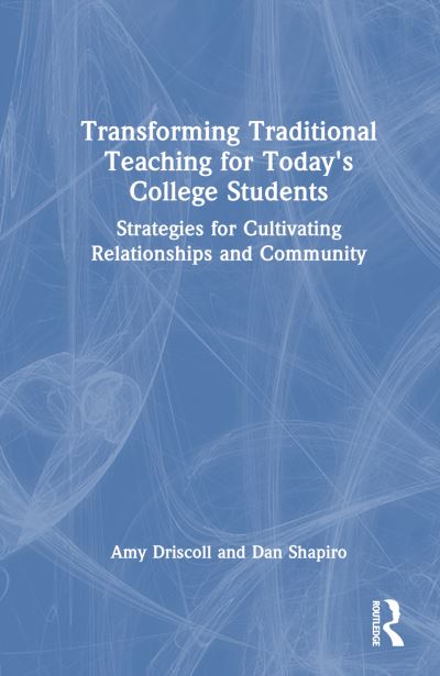 Cover for Amy Driscoll · Transforming Traditional Teaching for Today's College Students: Strategies for Cultivating Relationships and Community (Hardcover Book) (2025)