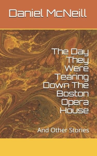 The Day They Were Tearing Down The Boston Opera House - Daniel McNeill - Kirjat - Independently Published - 9781074822330 - torstai 20. kesäkuuta 2019