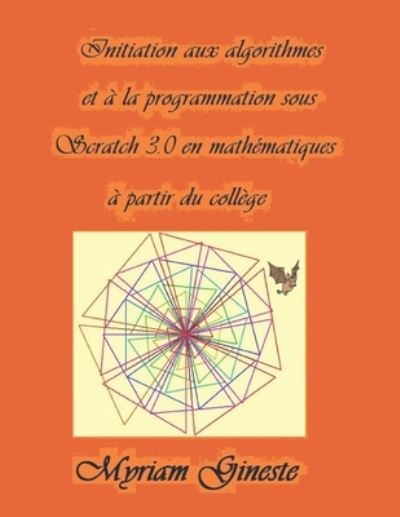 Cover for Myriam Gineste · Introduction aux algorithmes et à la programmation sous Scratch 3.0 en mathématiques à partir du collège : Version Noir et blanc (Paperback Book) (2019)