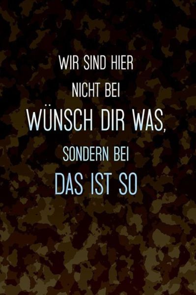 Cover for Geschenkidee Fur Soldaten · Wir sind hier nicht bei Wunsch dir was, sondern bei Das ist so (Pocketbok) (2019)