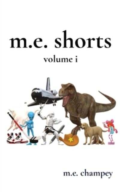 Cover for M. E. Champey · M. E. Shorts (Book) (2022)