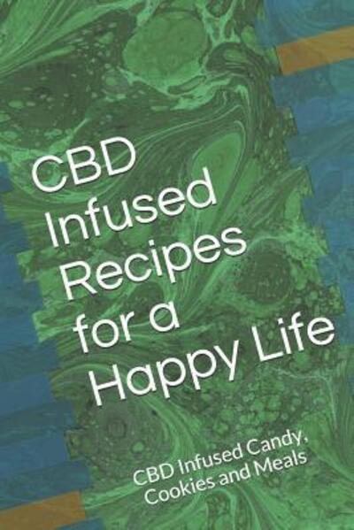 Cover for D R Gordon · CBD Infused Recipes for a Happy Life (Taschenbuch) (2019)