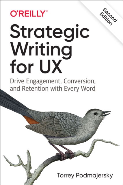 Strategic Writing for UX: Drive Engagement, Conversion, and Retention with Every Word - Torrey Podmajersky - Books - O'Reilly Media - 9781098174330 - August 31, 2025