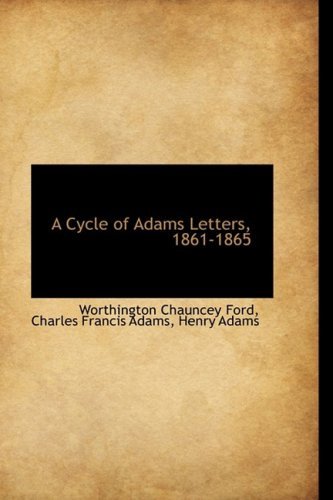 A Cycle of Adams Letters, 1861-1865 - Worthington Chauncey Ford - Books - BiblioLife - 9781103816330 - April 10, 2009