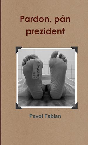 Cover for Pavol Fabian · Pardon, Pán Prezident (Book) (2012)