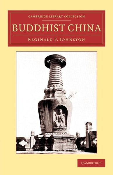 Cover for Reginald Fleming Johnston · Buddhist China - Cambridge Library Collection - Religion (Taschenbuch) (2015)