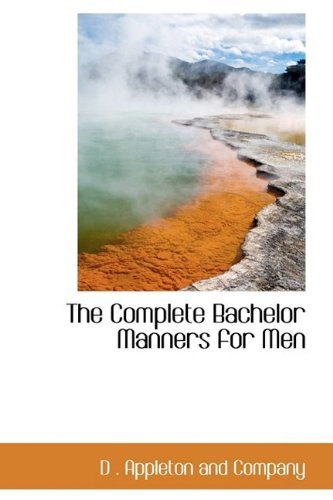 Cover for D . Appleton and Company · The Complete Bachelor Manners for men (Hardcover Book) (2009)