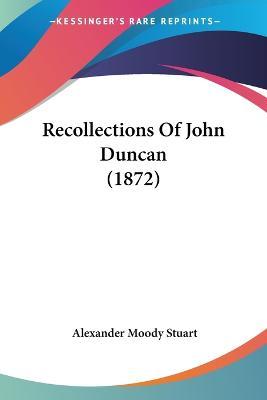 Cover for Alexander Moody Stuart · Recollections Of John Duncan (1872) (Paperback Book) (2009)