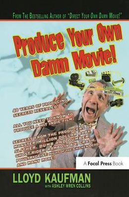 Cover for Lloyd Kaufman · Produce Your Own Damn Movie! (Hardcover Book) (2016)