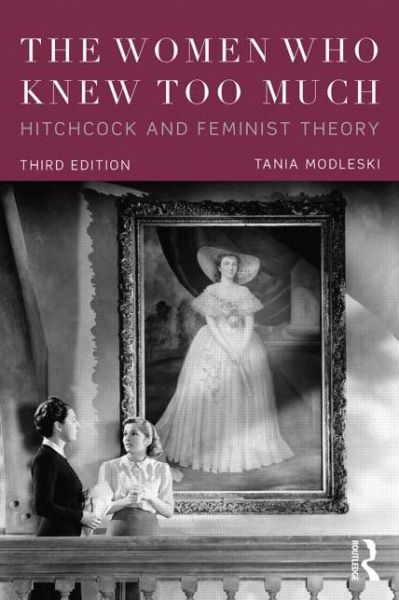 Cover for Modleski, Tania (University of Southern California, USA) · The Women Who Knew Too Much: Hitchcock and Feminist Theory (Taschenbuch) (2015)