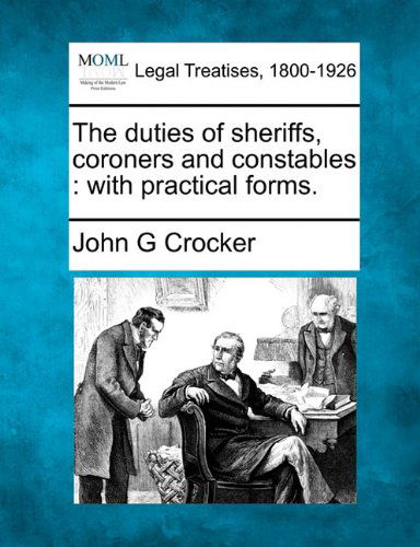 Cover for John G Crocker · The Duties of Sheriffs, Coroners and Constables: with Practical Forms. (Paperback Bog) (2010)