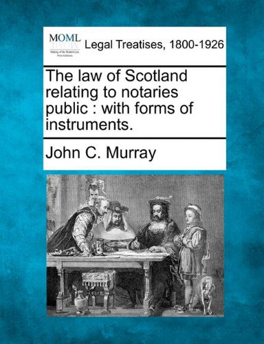 Cover for John C. Murray · The Law of Scotland Relating to Notaries Public: with Forms of Instruments. (Paperback Book) (2010)