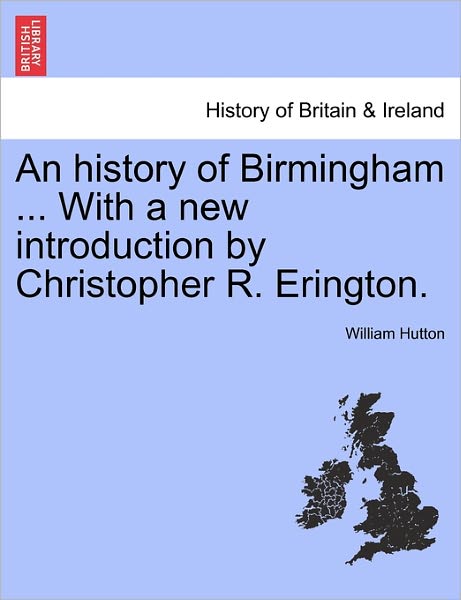 Cover for Hutton, William (College of William and Mary, Virginia) · An History of Birmingham ... with a New Introduction by Christopher R. Erington. (Paperback Book) (2011)