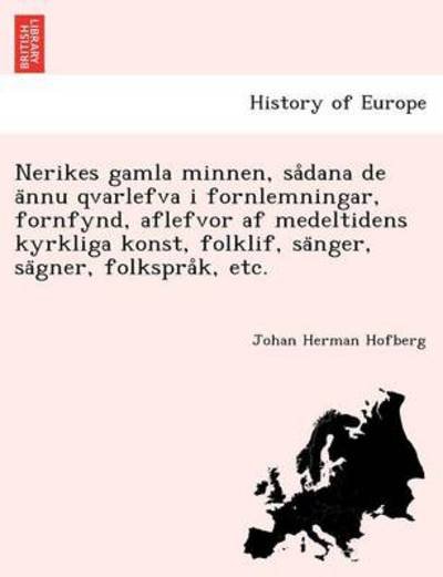 Cover for Johan Herman Hofberg · Nerikes Gamla Minnen, Sa Dana De a Nnu Qvarlefva I Fornlemningar, Fornfynd, Aflefvor af Medeltidens Kyrkliga Konst, Folklif, Sa Nger, Sa Gner, Folkspr (Pocketbok) (2012)