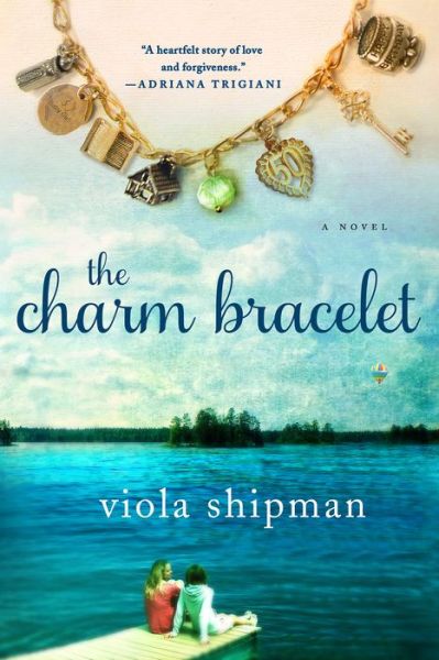 The Charm Bracelet: A Novel - The Heirloom Novels - Viola Shipman - Kirjat - St. Martin's Publishing Group - 9781250071330 - tiistai 3. tammikuuta 2017