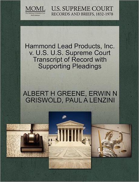 Hammond Lead Products, Inc. V. U.s. U.s. Supreme Court Transcript of Record with Supporting Pleadings - Albert H Greene - Books - Gale Ecco, U.S. Supreme Court Records - 9781270574330 - October 1, 2011
