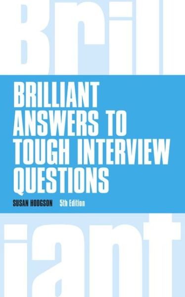 Brilliant Answers to Tough Interview Questions - Brilliant Business - Susan Hodgson - Livros - Pearson Education Limited - 9781292015330 - 1 de dezembro de 2014