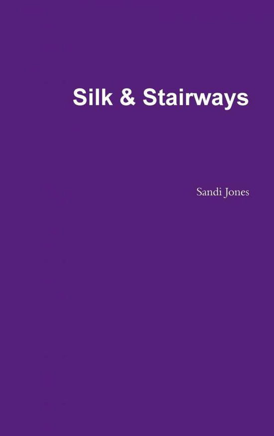 Cover for Sandi Jones · Silk &amp; Stairways (Hardcover Book) (2012)