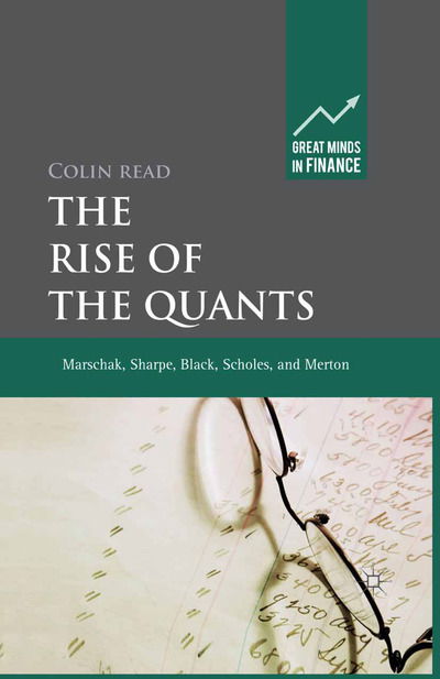 Cover for C. Read · The Rise of the Quants: Marschak, Sharpe, Black, Scholes and Merton - Great Minds in Finance (Paperback Book) [1st ed. 2012 edition] (2012)