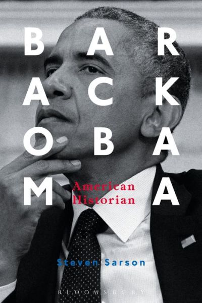 Cover for Sarson, Professor Steven (Jean Moulin University, France) · Barack Obama: American Historian (Paperback Book) (2018)