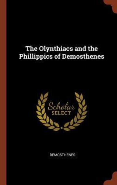 Cover for Demosthenes · The Olynthiacs and the Phillippics of Demosthenes (Hardcover Book) (2017)