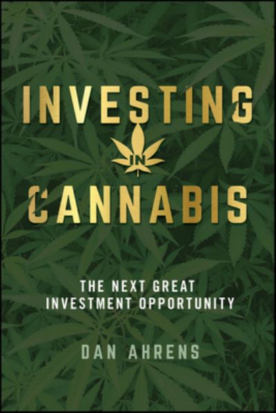 Cover for Ahrens, Dan (AdvisorShares Investments, LLC) · Investing in Cannabis: The Next Great Investment Opportunity (Paperback Book) (2023)