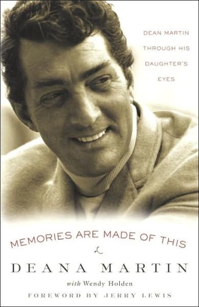 Memories Are Made of This: Dean Martin Through His Daughter's Eyes - Deana Martin - Libros - Three Rivers Press - 9781400098330 - 22 de noviembre de 2005