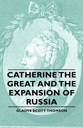 Catherine the Great and the Expansion of Russia - Gladys Scott Thomson - Böcker - Thomson Press - 9781406757330 - 15 mars 2007