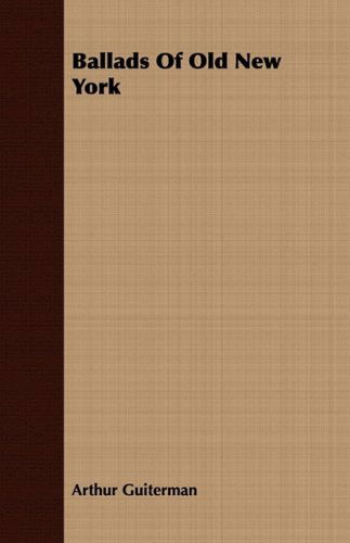 Ballads of Old New York - Arthur Guiterman - Books - Delany Press - 9781408667330 - July 7, 2008