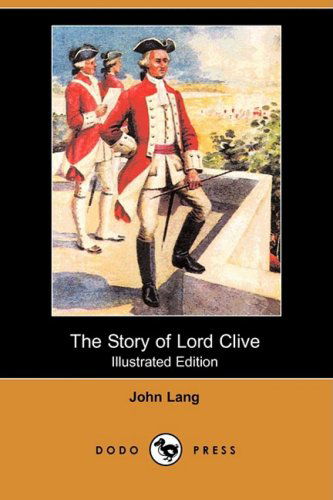 Cover for John Lang · The Story of Lord Clive (Illustrated Edition) (Dodo Press) (Pocketbok) [Illustrated, Ill edition] (2008)