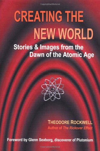 Cover for Theodore Rockwell · Creating the New World: Stories &amp; Images from the Dawn of the Atomic Age (Hardcover Book) (2003)