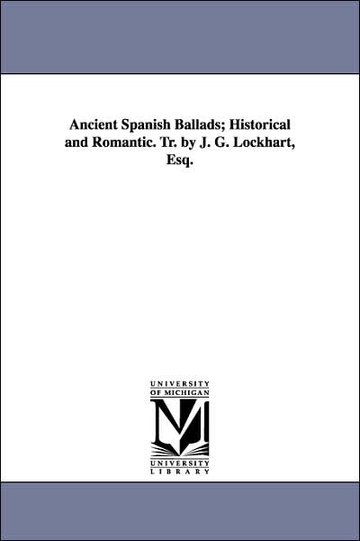 Cover for Michigan Historical Reprint Series · Ancient Spanish Ballads; Historical and Romantic. Tr. by J. G. Lockhart, Esq. (Paperback Book) (2006)