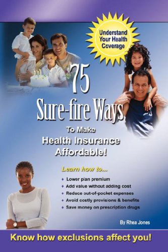 Cover for Rhea Jones · 75 Sure-fire Ways to Affordable &amp; Effective Health Care Coverage! (Pocketbok) (2007)