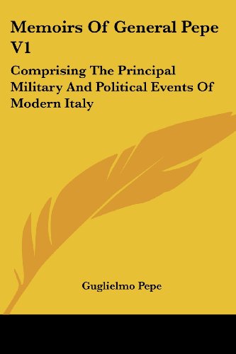 Cover for Guglielmo Pepe · Memoirs of General Pepe V1: Comprising the Principal Military and Political Events of Modern Italy (Paperback Book) (2007)