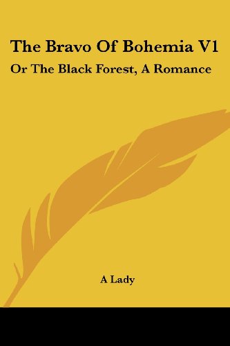 Cover for A Lady · The Bravo of Bohemia V1: or the Black Forest, a Romance (Paperback Book) (2007)