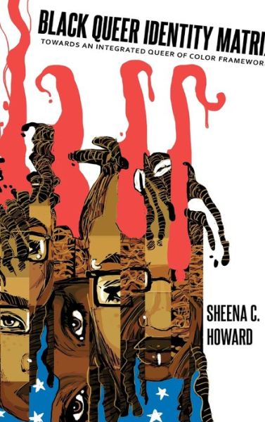 Cover for Sheena C. Howard · Black Queer Identity Matrix: Towards An Integrated Queer of Color Framework - Black Studies and Critical Thinking (Hardcover Book) [New edition] (2014)