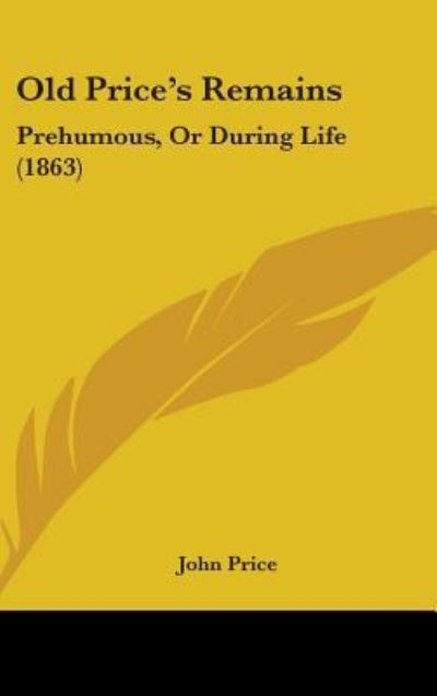 Cover for John Price · Old Priceas Remains: Prehumous, or During Life (1863) (Hardcover Book) (2008)