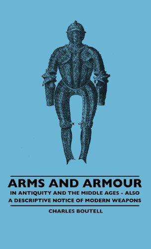 Cover for Charles Boutell · Arms and Armour - in Antiquity and the Middle Ages - Also a Descriptive Notice of Modern Weapons (Hardcover Book) (2010)