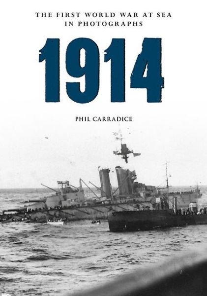 Cover for Phil Carradice · 1914 the First World War at Sea in Photographs: Grand Fleet vs German Navy - The First World War at Sea in Photographs (Paperback Book) (2014)