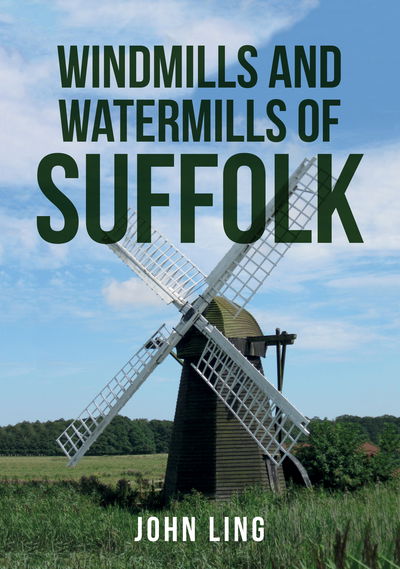 Cover for John Ling · Windmills and Watermills of Suffolk (Paperback Book) (2018)