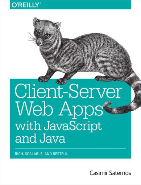 Client-Server Web Apps with JavaScript and Java - Casimir Saternos - Books - O'Reilly Media - 9781449369330 - May 13, 2014