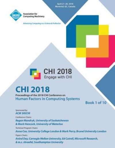 Cover for Chi · CHI '18: Proceedings of the 2018 CHI Conference on Human Factors in Computing Systems Vol 1 (Paperback Book) (2018)