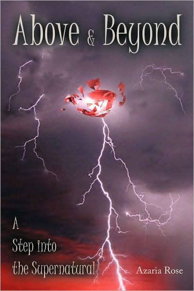 Cover for Azaria Rose · Above &amp; Beyond: a Step into the Supernatural (Hardcover Book) (2010)