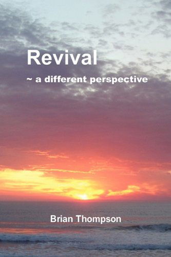 Revival - a Different Perspective - Brian Thompson - Books - Xlibris - 9781453568330 - September 25, 2010