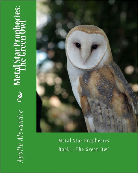 Cover for Apollo Antonio Alexandre · Metal Star Prophecy: the Green Owl (Taschenbuch) (2011)