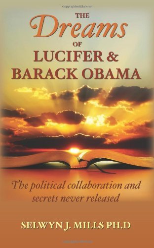 Cover for Selwyn J Mills Ph.d · The Dreams of Lucifer and Barack Obama: the Political Collaboration and Secrets Never Released (Paperback Bog) (2011)