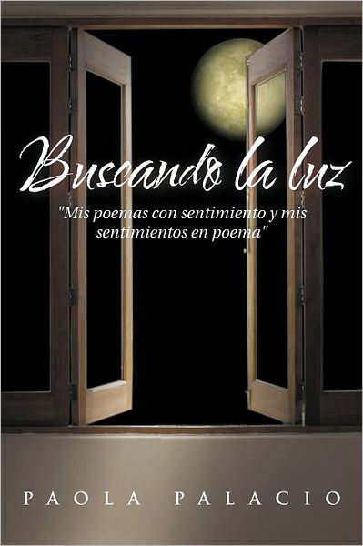 Cover for Paola Palacio · Buscando La Luz: Mis Poemas Con Sentimiento Y Mis Sentimientos en Poema (Paperback Book) [Spanish edition] (2012)